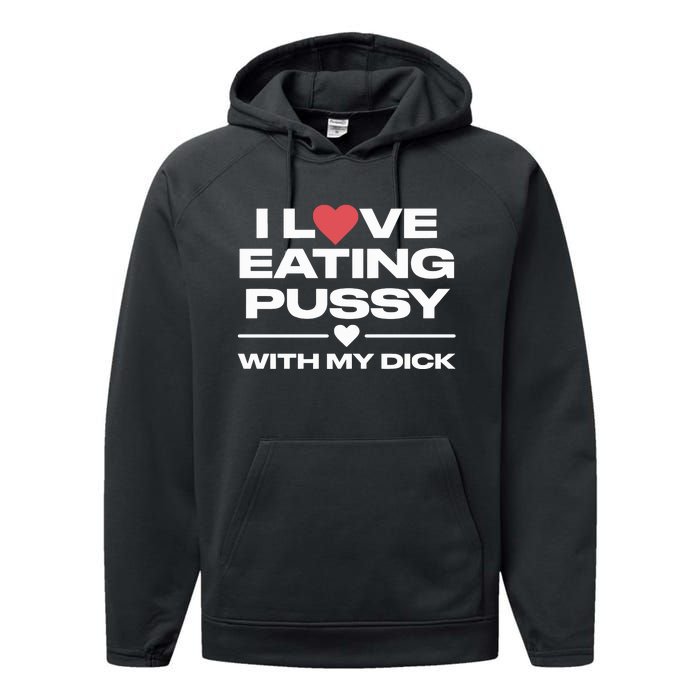 I Love Eating Pussy With My Dick Performance Fleece Hoodie