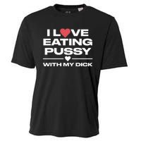 I Love Eating Pussy With My Dick Cooling Performance Crew T-Shirt