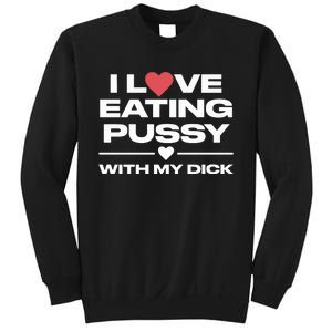 I Love Eating Pussy With My Dick Sweatshirt