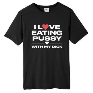 I Love Eating Pussy With My Dick Tall Fusion ChromaSoft Performance T-Shirt