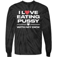 I Love Eating Pussy With My Dick Tie-Dye Long Sleeve Shirt