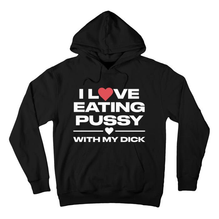 I Love Eating Pussy With My Dick Tall Hoodie