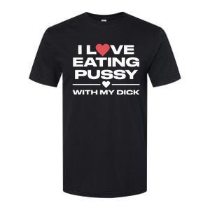 I Love Eating Pussy With My Dick Softstyle CVC T-Shirt