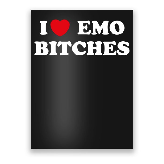 I Love Emo Bitches T Shirt I Heart Emo Tee Funny Emo Kid Poster