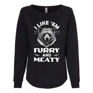 I Like Em Furry And Meaty Funny Grizzly Bear Hunting Hunter Meaningful Gift Womens California Wash Sweatshirt