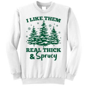 I Like Em Real Thick And Sprucey Christmas Tree Sweatshirt