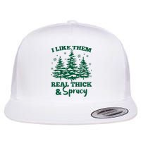 I Like Em Real Thick And Sprucey Christmas Tree Flat Bill Trucker Hat