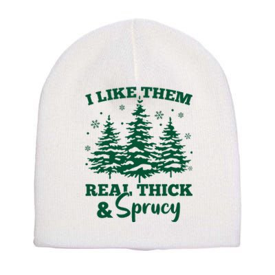 I Like Em Real Thick And Sprucey Christmas Tree Short Acrylic Beanie