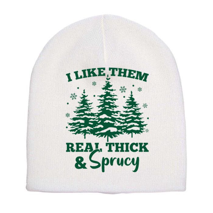 I Like Em Real Thick And Sprucey Christmas Tree Short Acrylic Beanie