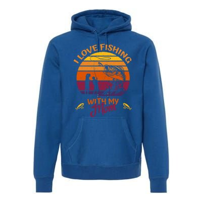 I Love Fishing With My Mom Gift Fishing Team Giftfishing Tour Cute Gift Premium Hoodie