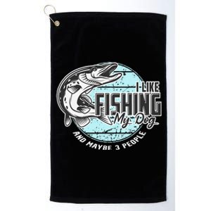 I Like Fishing My Dog Maybe Three People Funny Fishing Platinum Collection Golf Towel