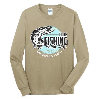 I Like Fishing My Dog Maybe Three People Funny Fishing Tall Long Sleeve T-Shirt