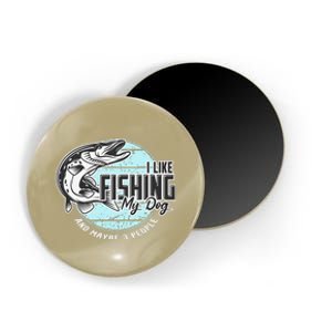 I Like Fishing My Dog Maybe Three People Funny Fishing Magnet