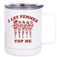 I Let Femmes Top Me Lesbian Bisexual Pride 12 oz Stainless Steel Tumbler Cup