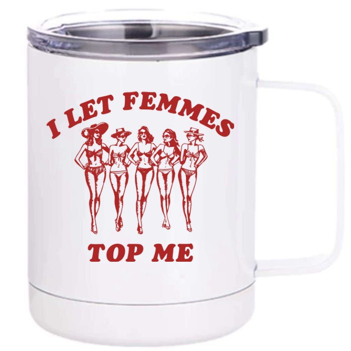 I Let Femmes Top Me Lesbian Bisexual Pride 12 oz Stainless Steel Tumbler Cup