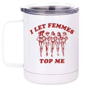 I Let Femmes Top Me Lesbian Bisexual Pride 12 oz Stainless Steel Tumbler Cup