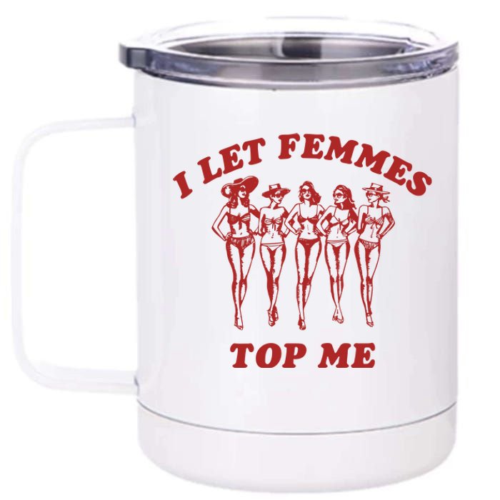 I Let Femmes Top Me Lesbian Bisexual Pride 12 oz Stainless Steel Tumbler Cup