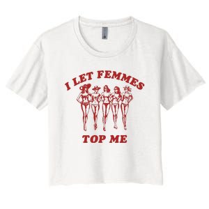 I Let Femmes Top Me Lesbian Bisexual Pride Women's Crop Top Tee