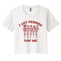 I Let Femmes Top Me Lesbian Bisexual Pride Women's Crop Top Tee