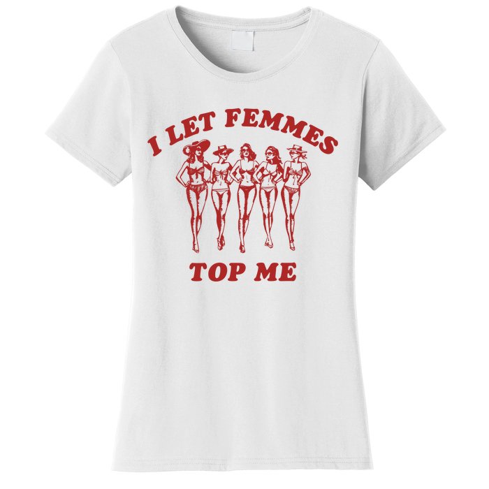 I Let Femmes Top Me Lesbian Bisexual Pride Women's T-Shirt