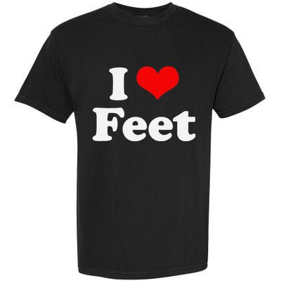 I Love Feet I Heart Feet Garment-Dyed Heavyweight T-Shirt