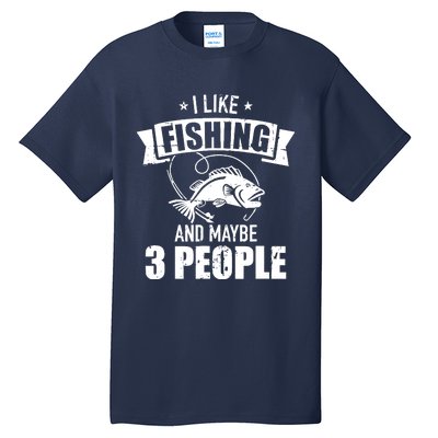 I like fishing and maybe three people Tall T-Shirt