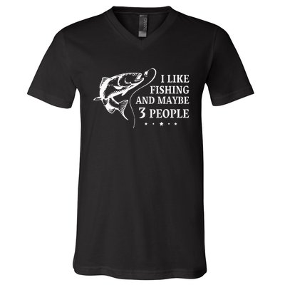 I Like Fishing and Maybe 3 People Funny Fishing Lover Gift V-Neck T-Shirt