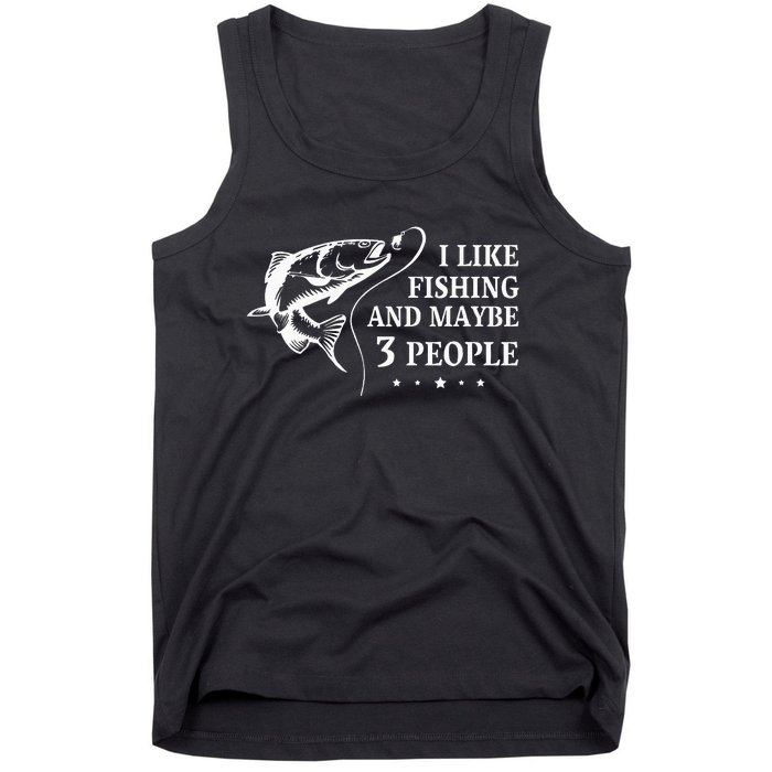 I Like Fishing and Maybe 3 People Funny Fishing Lover Gift Tank Top