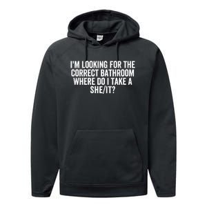 I’M Looking For The Correct Bathroom Where Do I Take A She/It? Funny Sarcastic Performance Fleece Hoodie