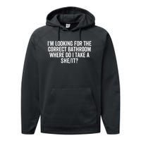 I’M Looking For The Correct Bathroom Where Do I Take A She/It? Funny Sarcastic Performance Fleece Hoodie