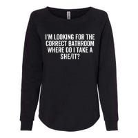 I’M Looking For The Correct Bathroom Where Do I Take A She/It? Funny Sarcastic Womens California Wash Sweatshirt