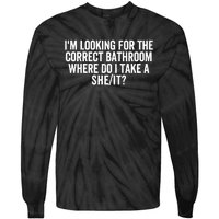 I’M Looking For The Correct Bathroom Where Do I Take A She/It? Funny Sarcastic Tie-Dye Long Sleeve Shirt