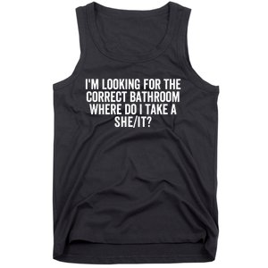 I’M Looking For The Correct Bathroom Where Do I Take A She/It? Funny Sarcastic Tank Top