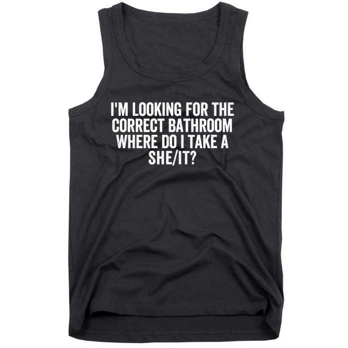 I’M Looking For The Correct Bathroom Where Do I Take A She/It? Funny Sarcastic Tank Top