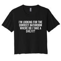 I’M Looking For The Correct Bathroom Where Do I Take A She/It? Funny Sarcastic Women's Crop Top Tee