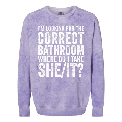 I’M Looking For The Correct Bathroom Where Do I Take A She/It? Funny Sarcastic Colorblast Crewneck Sweatshirt