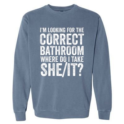 I’M Looking For The Correct Bathroom Where Do I Take A She/It? Funny Sarcastic Garment-Dyed Sweatshirt