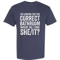 I’M Looking For The Correct Bathroom Where Do I Take A She/It? Funny Sarcastic Garment-Dyed Heavyweight T-Shirt