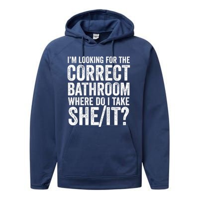 I’M Looking For The Correct Bathroom Where Do I Take A She/It? Funny Sarcastic Performance Fleece Hoodie