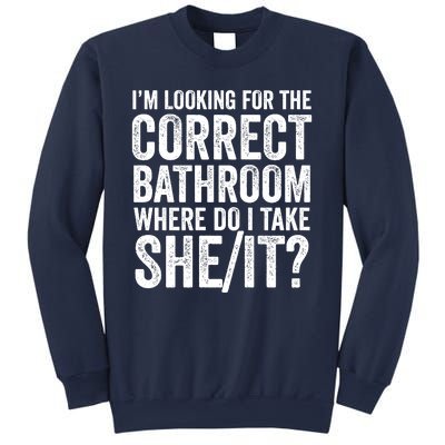 I’M Looking For The Correct Bathroom Where Do I Take A She/It? Funny Sarcastic Sweatshirt