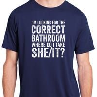 I’M Looking For The Correct Bathroom Where Do I Take A She/It? Funny Sarcastic Adult ChromaSoft Performance T-Shirt