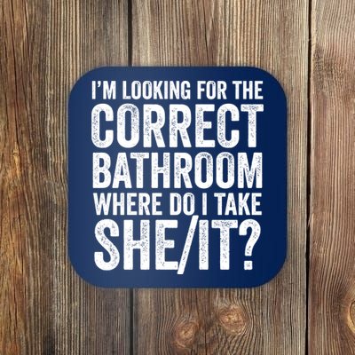 I’M Looking For The Correct Bathroom Where Do I Take A She/It? Funny Sarcastic Coaster
