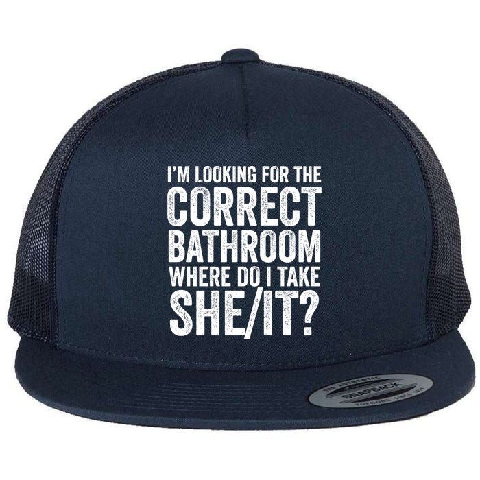 I’M Looking For The Correct Bathroom Where Do I Take A She/It? Funny Sarcastic Flat Bill Trucker Hat