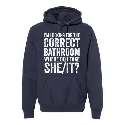 I’M Looking For The Correct Bathroom Where Do I Take A She/It? Funny Sarcastic Premium Hoodie