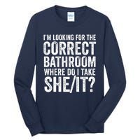 I’M Looking For The Correct Bathroom Where Do I Take A She/It? Funny Sarcastic Tall Long Sleeve T-Shirt