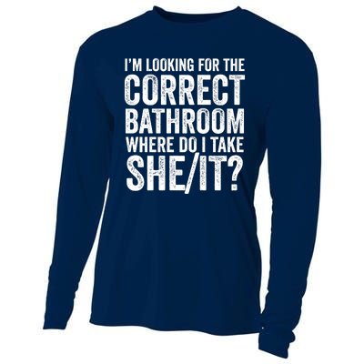 I’M Looking For The Correct Bathroom Where Do I Take A She/It? Funny Sarcastic Cooling Performance Long Sleeve Crew