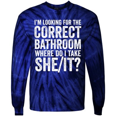 I’M Looking For The Correct Bathroom Where Do I Take A She/It? Funny Sarcastic Tie-Dye Long Sleeve Shirt