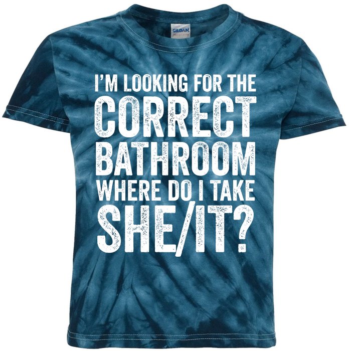 I’M Looking For The Correct Bathroom Where Do I Take A She/It? Funny Sarcastic Kids Tie-Dye T-Shirt