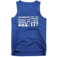 I’M Looking For The Correct Bathroom Where Do I Take A She/It? Funny Sarcastic Tank Top