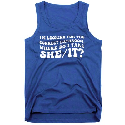 I’M Looking For The Correct Bathroom Where Do I Take A She/It? Funny Sarcastic Tank Top